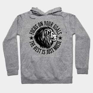 Focus on your goals, the rest is just noise. Hoodie